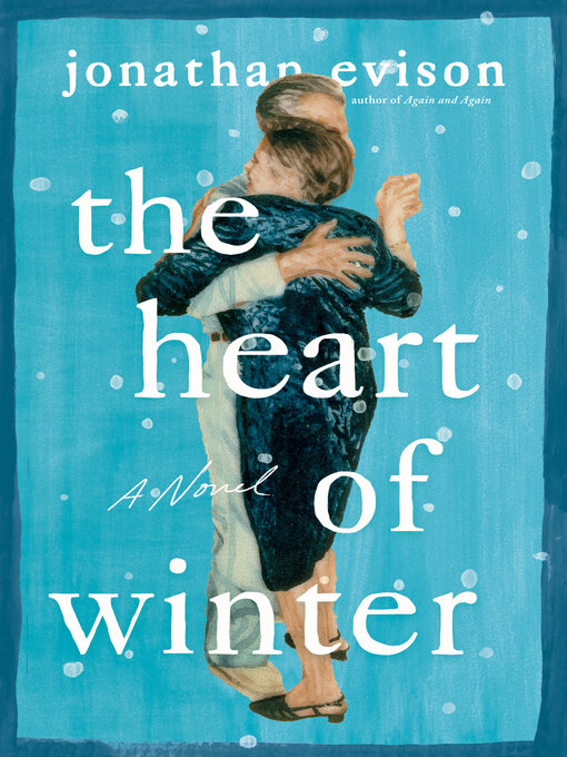 Title details for The Heart of Winter by Jonathan Evison - Available